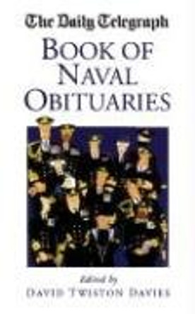 The &quot;Daily Telegraph&quot; Book of Naval Obituaries by David Twiston Davies 9781904943693 [USED COPY]