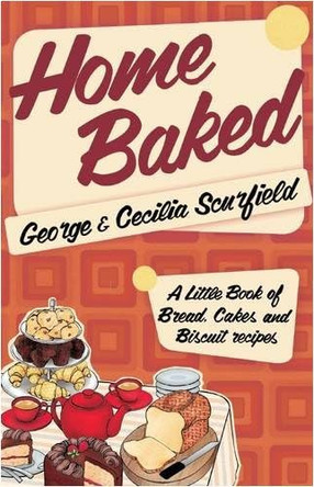 Home Baked: A Little Book of Bread, Cake and Biscuit Recipes by George Scurfield 9781906502379 [USED COPY]