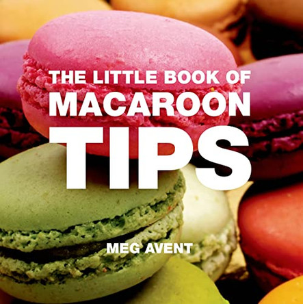 The Little Book of Macaroon Tips by Meg Avent 9781906650469 [USED COPY]