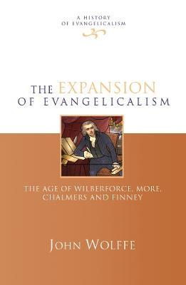 The Expansion of Evangelicalism: The Age of Wilberforce, More, Chalmers and Finney by John Wolffe