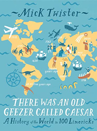 There Was An Old Geezer Called Caesar: A History of the world in 100 limericks by Mick Twister 9781907554865 [USED COPY]