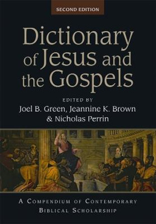 Dictionary of Jesus and the Gospels: A Compendium of Contemporary Biblical Scholarship by Joel B. Green