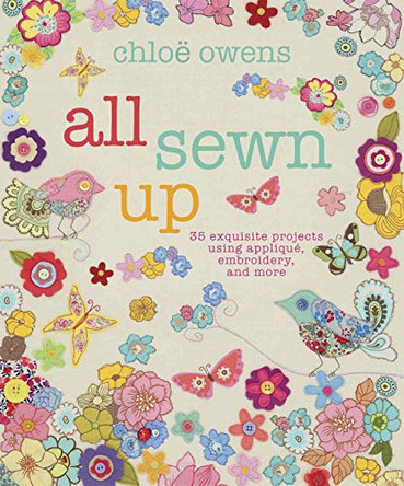 All Sewn Up: 35 Exquisite Projects Using Applique, Embroidery, and More by Chloe Owens 9781908170323 [USED COPY]