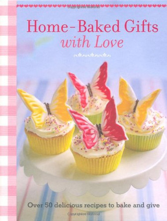 Home-baked Gifts with Love: 50 Delicious Recipes to Bake and Give by Cico Books 9781908170330 [USED COPY]