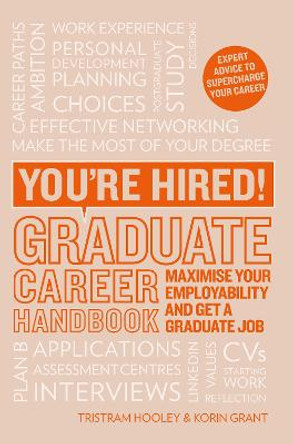 You're Hired! Graduate Career Handbook: Maximise Your Employability and Get a Graduate Job by Korin Grant