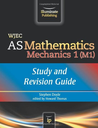 WJEC AS Mathematics M1 Mechanics: Study and Revision Guide by Stephen Doyle 9781908682161 [USED COPY]