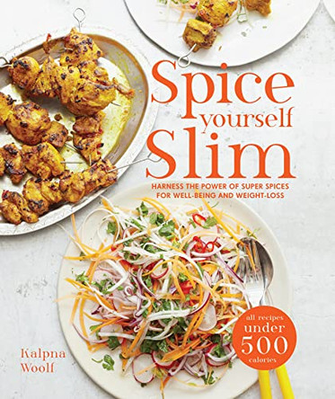 Spice Yourself Slim: Harness the power of spices for health, wellbeing and weight-loss by Kalpna Woolf 9781910496060 [USED COPY]