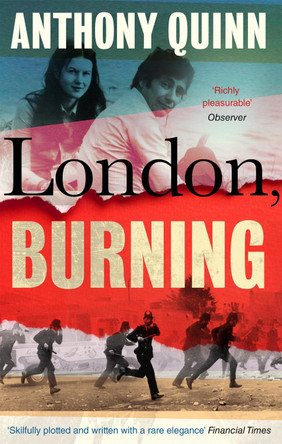 London, Burning: 'Richly pleasurable' Observer by Anthony Quinn 9780349144283