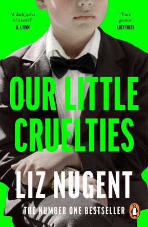 Our Little Cruelties: A new psychological suspense from the No.1 bestseller by Liz Nugent 9780241979747