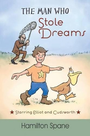 The Man Who Stole Dreams: Starring Elliot and Cudsworth by Hamilton Spane 9781478753544
