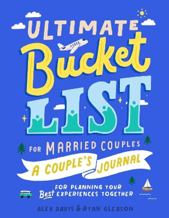 Ultimate Bucket List for Married Couples: A Couples Journal for Planning Your Best Experiences Together by Alexandra Davis 9780593436080