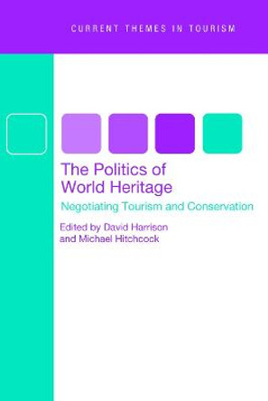 The Politics of World Heritage: Negotiating Tourism and Conservation by David Harrison