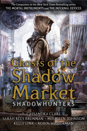 Ghosts of the Shadow Market by Cassandra Clare 9781406385380