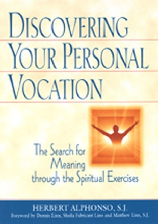 Discovering Your Personal Vocation: The Search for Meaning Through the Spiritual Exercises by Herbert Alphonso 9780809140442