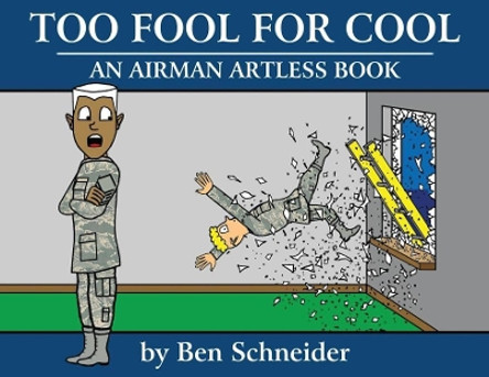 Too Fool For Cool: An Airman Artless Book by Ben Schneider 9781478794059