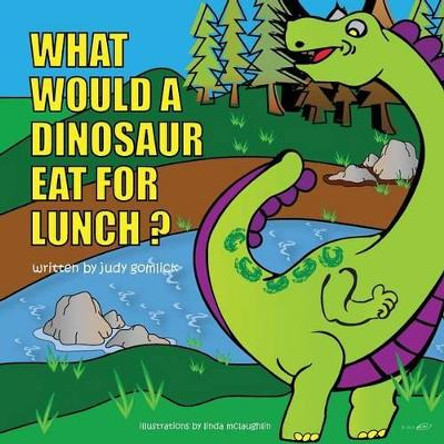 What Would a Dinosaur Eat For Lunch? by Judy Gomlick 9781478708643 What Would a Dinosaur Eat For Lunch? by Judy Gomlick 9781478708643