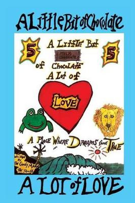 A Little Bit of Chocolate A Lot of Love: A Place Where Dreams Come True by The Candy Maan 9781478767732