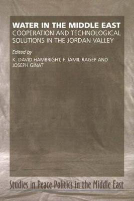 Water in the Middle East: Cooperation & Technological Solutions in the Jordan Valley by K.  David Hambright