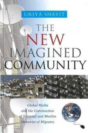 New Imagined Community: Global Media and the Construction of National and Muslim Identities of Migrants by Uriya Shavit New Imagined Community: Global Media and the Construction of National and Muslim Identities of Migrants by Uriya Shavit