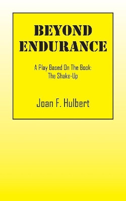 Beyond Endurance: A Play Based On The Book: The Shake-Up by Joan F Hulbert 9781478772811