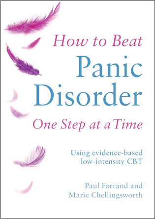 How to Beat Panic Disorder One Step at a Time: Using evidence-based low-intensity CBT by Paul Farrand