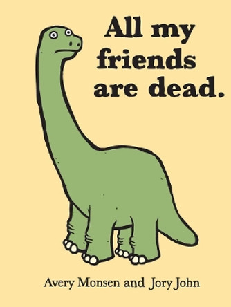 All My Friends Are Dead by Avery Monsen 9780811874557