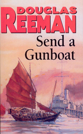 Send a Gunboat: World War 2 Naval Fiction by Douglas Reeman 9780099070603