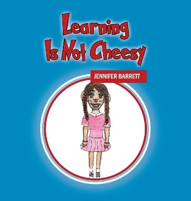 Learning Is Not Cheesy by Jennifer Barrett 9781478795162