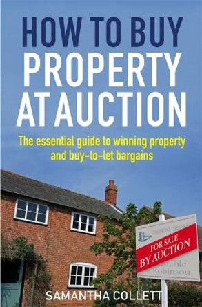 How To Buy Property at Auction: The Essential Guide to Winning Property and Buy-to-Let Bargains by Samantha Collett