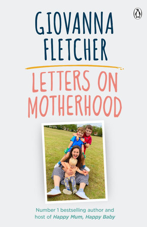 Letters on Motherhood: The heartwarming and inspiring collection of letters perfect for Mother’s Day by Giovanna Fletcher 9780241481097