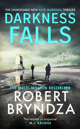 Darkness Falls: The unmissable new thriller in the pulse-pounding Kate Marshall series by Robert Bryndza 9780751572780