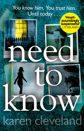Need To Know: 'You won't be able to put it down!' Shari Lapena, author of THE COUPLE NEXT DOOR by Karen Cleveland 9780552174794