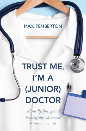 Trust Me, I'm a (Junior) Doctor by Max Pemberton 9780340962053