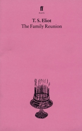 The Family Reunion: With an introduction and notes by Nevill Coghill by T. S. Eliot 9780571054459