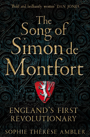 The Song of Simon de Montfort: England's First Revolutionary by Sophie Therese Ambler 9781509837632