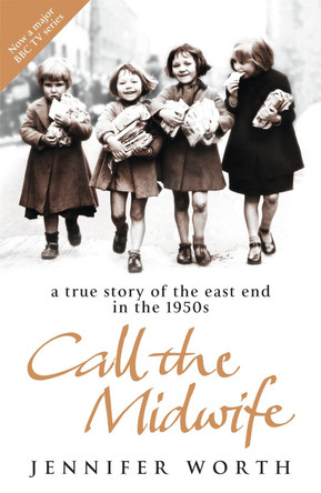 Call The Midwife: A True Story Of The East End In The 1950s by Jennifer Worth 9780753823835