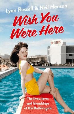 Wish You Were Here!: The Lives, Loves and Friendships of the Butlin's Girls by Lynn Russell 9780007546381