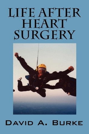 Life After Heart Surgery by David A Burke 9781432731427
