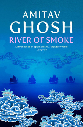 River of Smoke: Ibis Trilogy Book 2 by Amitav Ghosh 9780719568893