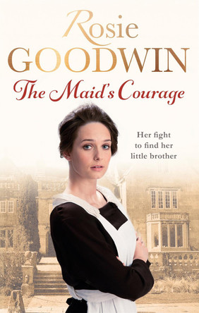 The Maid's Courage Rosie Goodwin 9781472117786