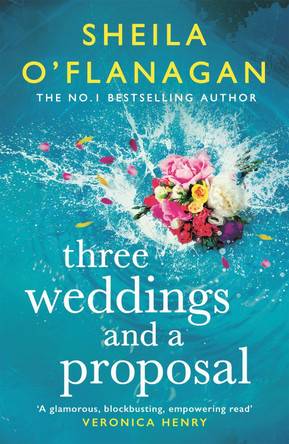 Three Weddings and a Proposal: One summer, three weddings, and the shocking phone call that changes everything . . . by Sheila O'Flanagan 9781472272669