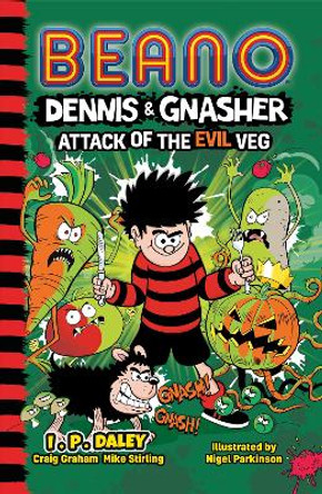 Beano Dennis & Gnasher: Attack of the Killer Veg by I.P Daley 9780755503599