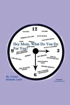 Hey Mom, What Do You Do for You? by Connie Michelle Lerch 9781432722579