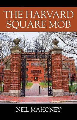 The Harvard Square Mob by Neil Mahoney 9781478787600