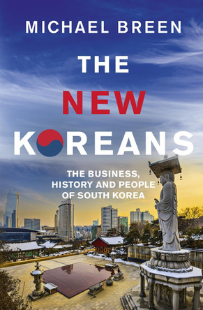 The New Koreans: The Business, History and People of South Korea Mr Michael Breen 9781846045202