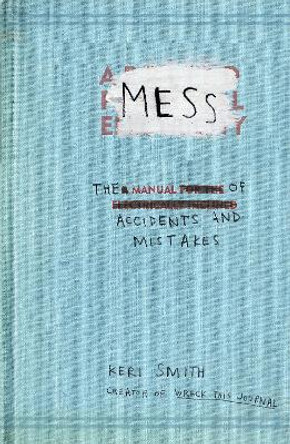 Mess: The Manual of Accidents and Mistakes by Keri Smith