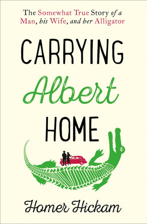 Carrying Albert Home: The Somewhat True Story of a Man, his Wife and her Alligator by Homer Hickam 9780008154240 Carrying Albert Home: The Somewhat True Story of a Man, his Wife and her Alligator by Homer Hickam 9780008154240