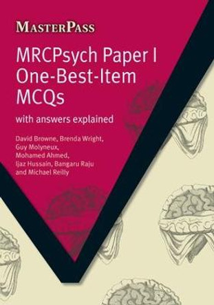 MRCPsych Paper I One-Best-Item MCQs: With Answers Explained by David Browne