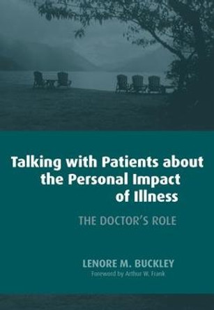 Talking with Patients About the Personal Impact of Ilness: The Doctor's Role by Lenore M. Buckley