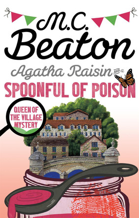 Agatha Raisin and a Spoonful of Poison by M. C. Beaton 9781472121431